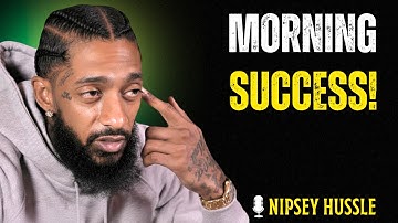 Mornings = Success! – The Daily Routine That Will Change Your Life | NIPSEY HUSSLE MOTIVATION