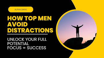 The Power of Focus: How Successful Men Avoid Distractions | ALPHA DRIVE