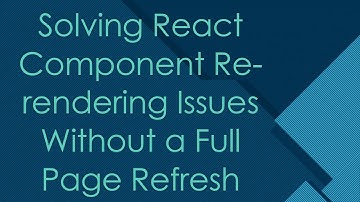 Solving React Component Re-rendering Issues Without a Full Page Refresh