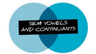 LESSON 06 ➡SEMI VOWELS and Continuants.