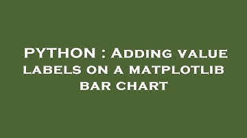 PYTHON : Adding value labels on a matplotlib bar chart