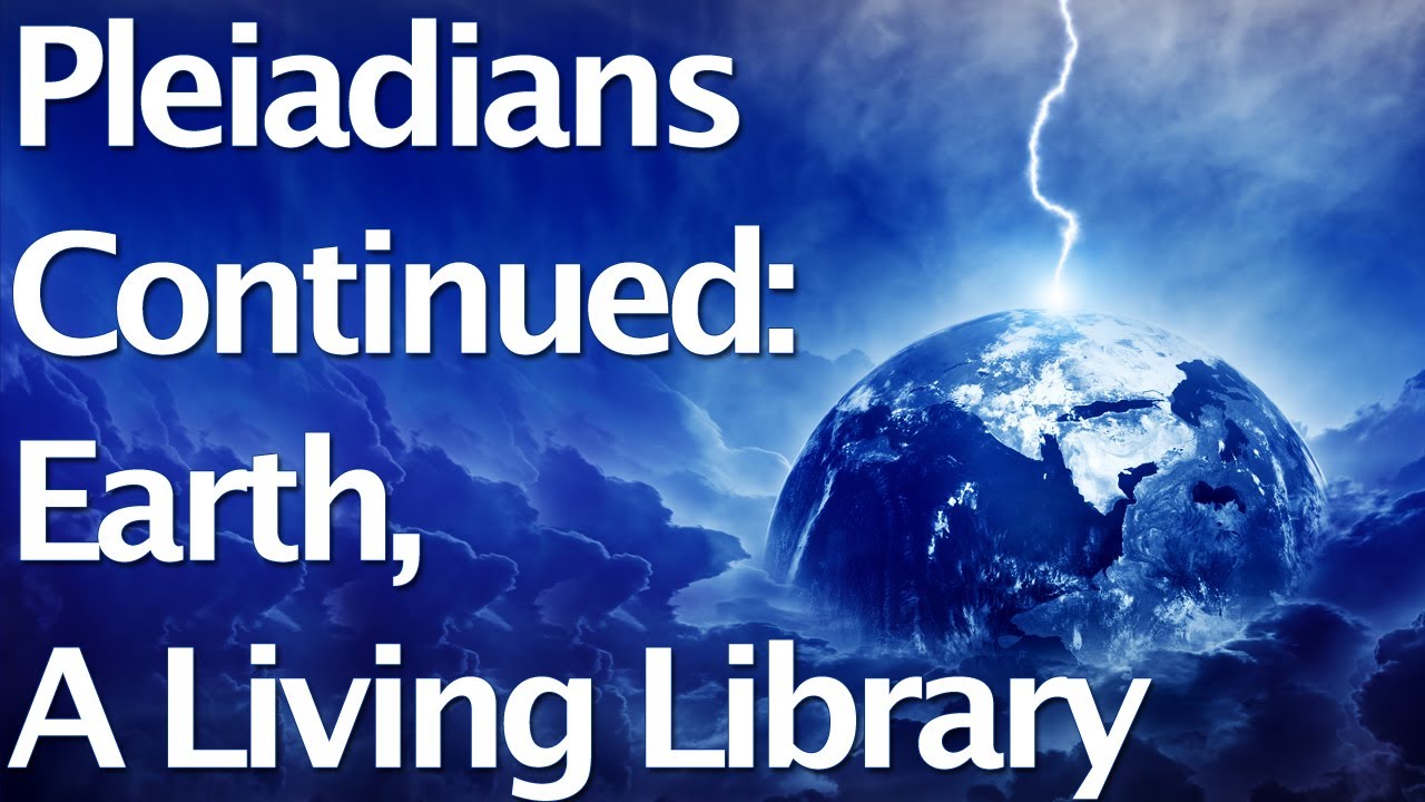 Pleiadians Continued: Earth, A Living Library - YouTube