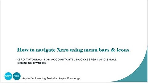 How to navigate Xero by using menu bars and icons