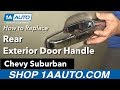 How to Replace Rear Exterior Door Handle 2007-13 Chevy Suburban