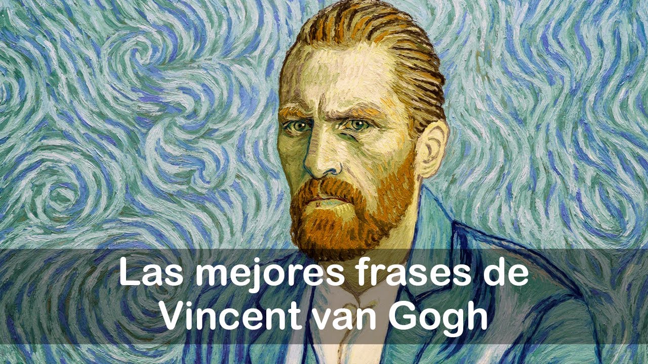 10 frases de Vincent van Gogh que te inspirarán para hacer grandes cosas -  YouTube