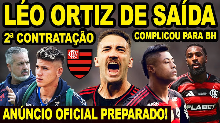 FLAMENGO PREPARA ANÚNCIO OFICIAL DE 2º REFORÇO! 2 TIMES DA EUROPA QUEREM LEO ORTIZ! COMPLICOU PRA BH