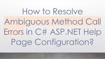 How to Resolve Ambiguous Method Call Errors in C# ASP.NET Help Page Configuration?