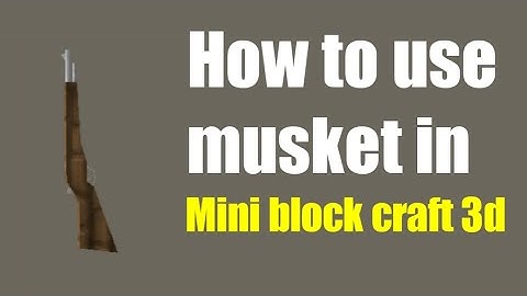 How to use musket in mini block craft 3d