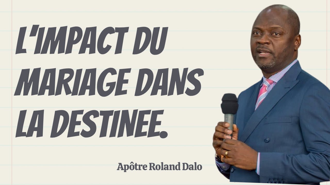 L’IMPACT DU MARIAGE DANS LA DESTINEE.   Apôtre Roland DALO