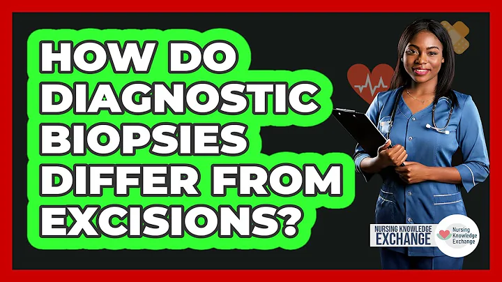 How Do Diagnostic Biopsies Differ From Excisions? - Nursing Knowledge Exchange