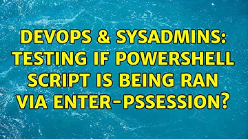 DevOps & SysAdmins: Testing if PowerShell script is being ran via Enter-PSSession?