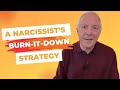 A Narcissist&#39;s Burn It Down Strategy