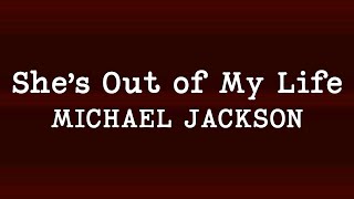 Michael Jackson  - She's out of my life (Lyrics)