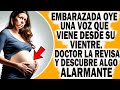Embarazada Oye Una Voz Que Viene Desde Su Vientre. Cuando Doctor La Examina Descubre Algo Alarmante
