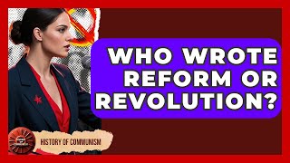 Who Wrote Reform Or Revolution? - History of Communism
