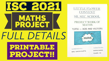 HOW TO MAKE THE ISC MATHS PROJECT FOR ISC BOARD EXAMS 2021? ISC CLASS 12 MATHS PROJECT FOR 2021
