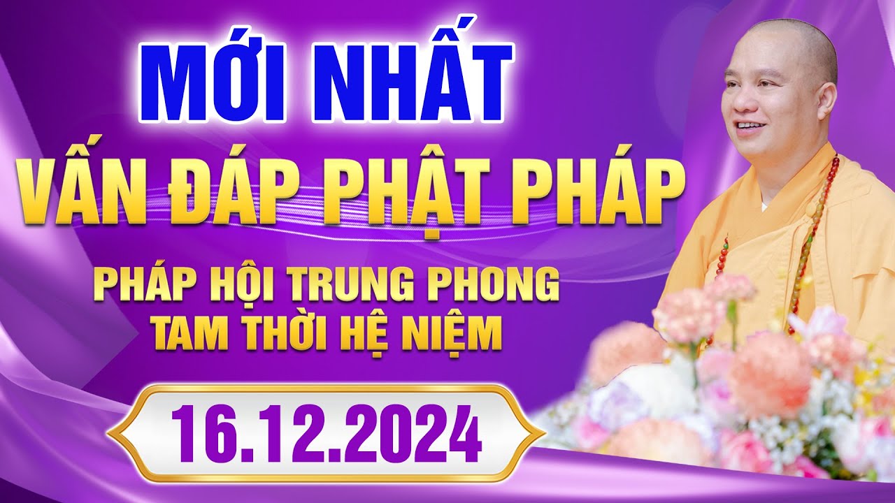 (Phần 01) Vấn Đáp Mới Nhất - Pháp Hội Trung Phong TTHN Ngày 16.12.2024 - Thầy Thích Đạo Thịnh