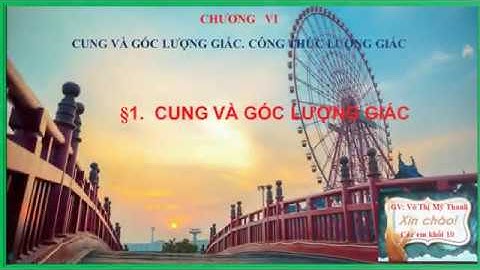 TOÁN 10   Chương IV - Bai 1: CUNG VA GOC LUONG GIAC