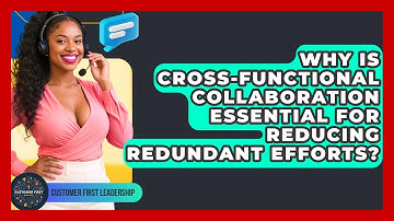 Why Is Cross-functional Collaboration Essential For Reducing Redundant Efforts?
