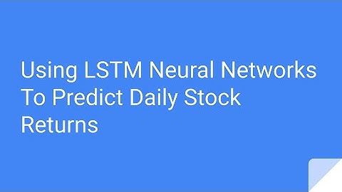 Using LSTM Neural Networks To Predict Daily Stock Returns | Thesis Presentation