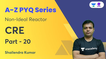 Lecture - 20 | A–Z PYQs of CRE | Non-Ideal Reactor | CRE | Shailendra Kumar | GATE 2023