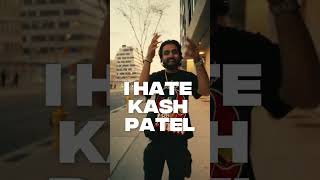 I Hate Kash Patel @Spitty95