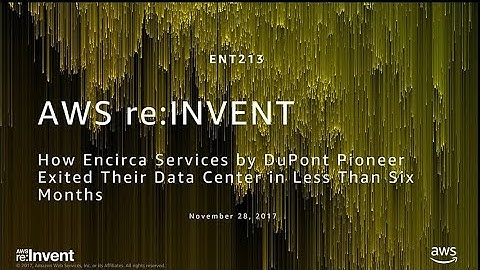 AWS re:Invent 2017: How Encirca Services by DuPont Pioneer Exited Their Data Center  (ENT213)