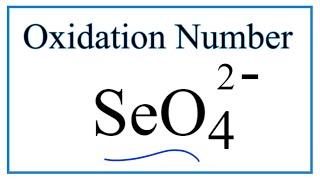 How to find the Oxidation Number for Se in the SeO4 2- ion.     ( Selenate ion )