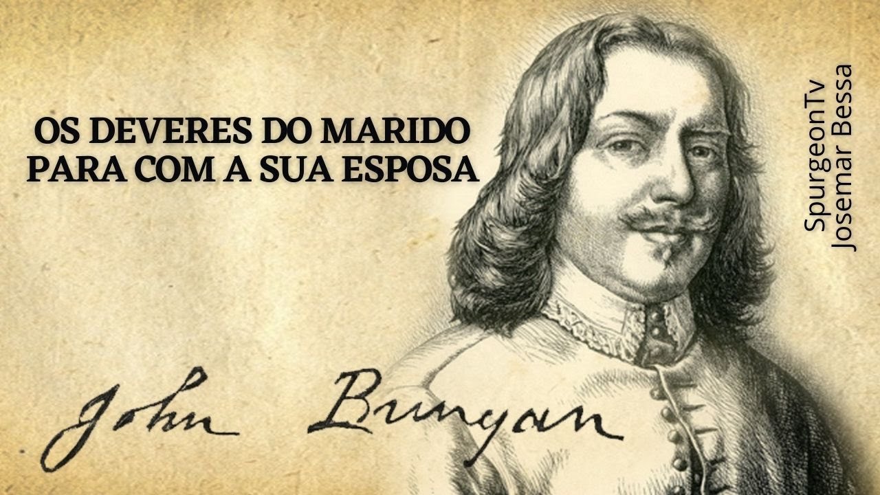Os deveres do Marido para com sua Esposa | John Bunyan ( 1628 - 1688 )