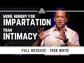 Todd White - Impartation or Intimacy?
