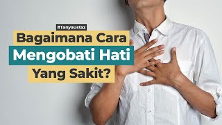 Bagaimana Cara Mengobati Hati Yang Sakit? | Ustaz Muhammad Istiqomah, Lc., M.Ag.
