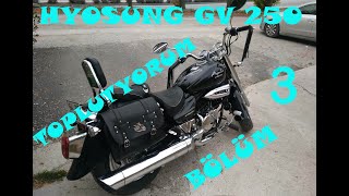 HYOSUNG GV 250 TOPLUYORUZ BÖLÜM  3