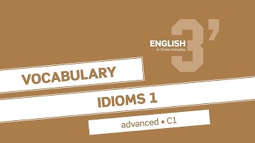 English in 3 minutes (Advanced / C1) - Vocabulary: Idioms 1