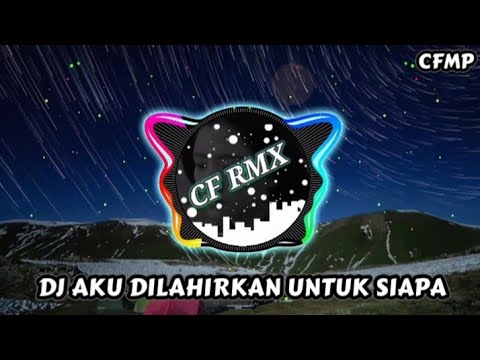 DJ Aku Dilahirkan Untuk Siapa ( Revina Alvira ) Dangdut Remix by CF RMX