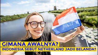 INI AWAL KENAPA NETHERLAND LEBIH DI SEBUT BELANDA KALAU DI INDONESIA