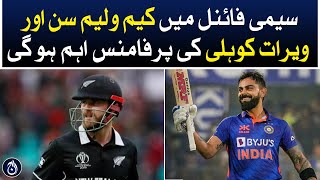Performance of Kane Williamson and Virat Kohli will be crucial in the semi-finals | Aaj News