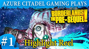Borderlands: The Pre-Sequel HIGHLIGHT REEL # 1!