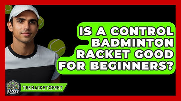 Is A Control Badminton Racket Good For Beginners? - The Racket Xpert