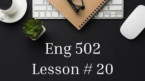 Eng 502 | Lesson # 20 | Grammar I