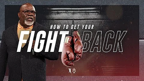 How To Get Your Fight Back - Bishop T.D. Jakes