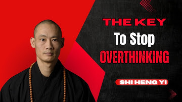The KEY To STOP Overthinking - SHAOLIN MASTER | Shi Heng Yi 2025