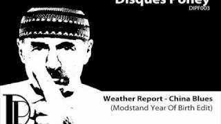 Weather Report - China Blues (Modstand Year Of Birth Edit)