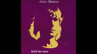 John Wetton   Hold Me Now