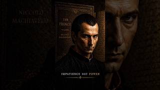 Machiavelli: Impatience Kills Power #darkpsychology