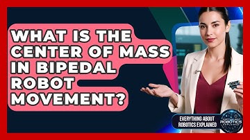 What Is The Center Of Mass In Bipedal Robot Movement? - Everything About Robotics Explained