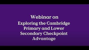 Webinar on: Exploring the Cambridge Primary and Lower  Secondary Checkpoint Advantage