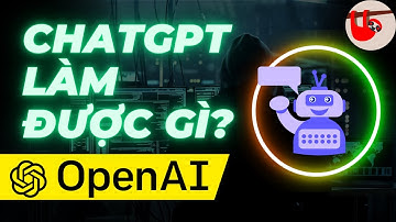 ChatGPT là gì? OpenAI Chat GPT làm được gì?