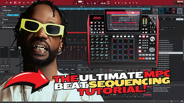 The Ultimate MPC Beat Sequencing Tutorial