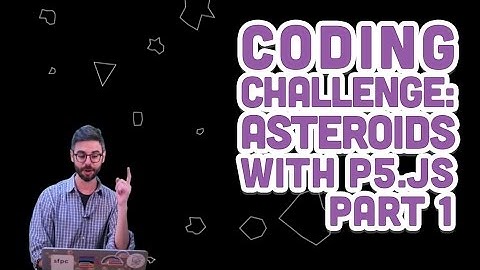 Coding Challenge #46.1: Asteroids with p5.js - Part 1