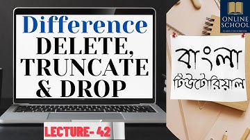 Online School-| Difference between Delete, Truncate and Drop Command | Lecture-42 | Bangla Tutorial|